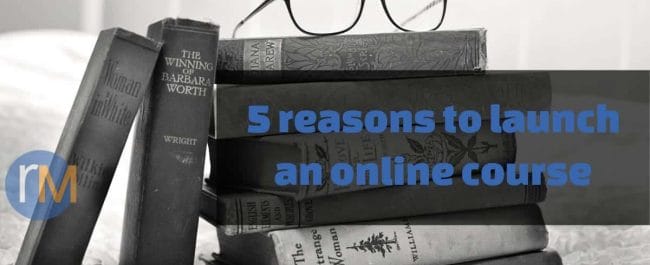5 reasons to launch an online course